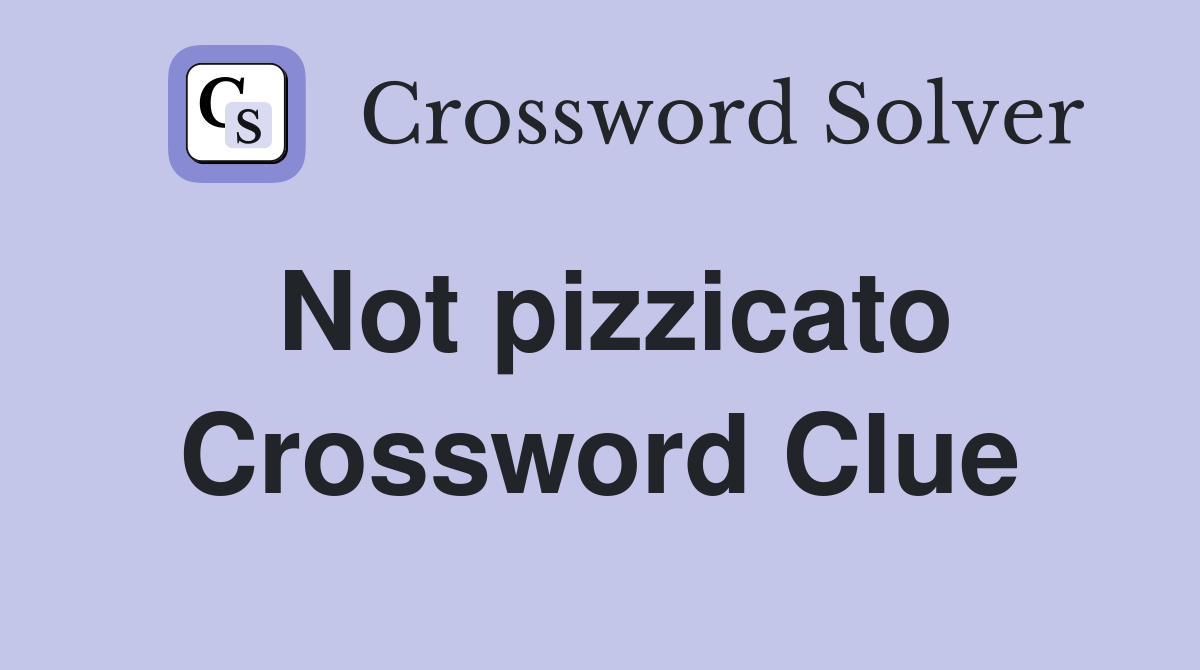 Not pizzicato Crossword Clue Answers Crossword Solver
